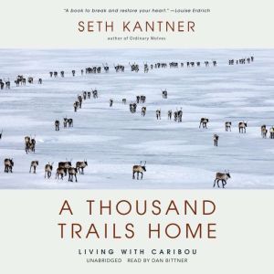 A Thousand Trails Home, Seth Kantner
