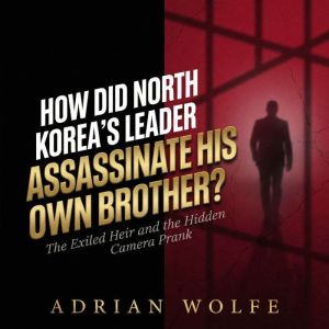 How Did North Koreas Leader Assassin..., Adrian Wolfe