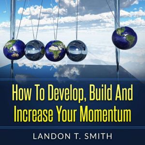 How To Develop, Build And Increase Yo..., Landon T. Smith