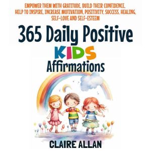 365 Daily Positive Kids Affirmations, Claire Allan