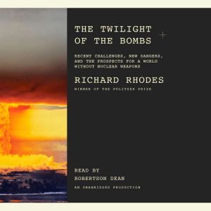 The Twilight of the Bombs, Richard Rhodes