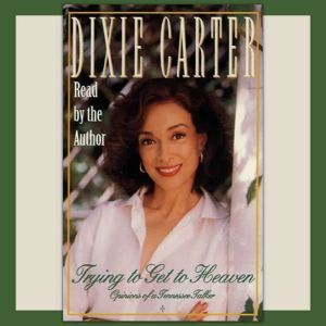 Trying to Get to Heaven, Dixie Carter