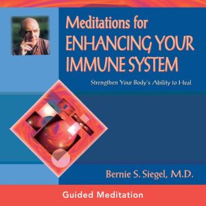 Meditations For Enhancing Your Immune..., Bernie S. Siegel, MD