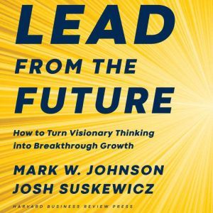 Lead from the Future, Mark W. Johnson