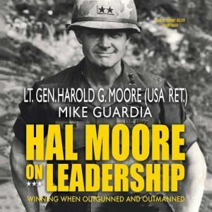 Hal Moore on Leadership, Harold G. Moore Mike Guardia
