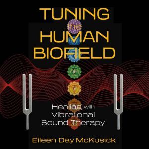 Tuning the Human Biofield, Eileen Day McKusick