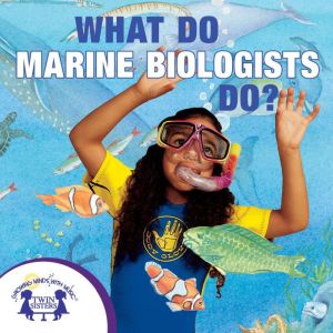 What Do Marine Biologists Do?, Kim Mitzo Thompson