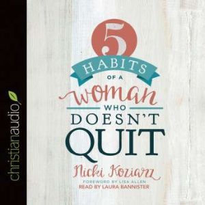 5 Habits of a Woman Who Doesnt Quit, Nicki Koziarz