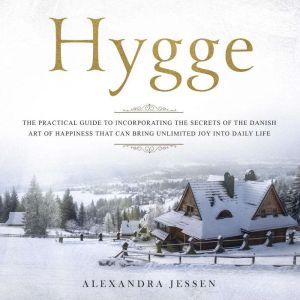 Hygge The Practical Guide to Incorpo..., Alexandra Jessen