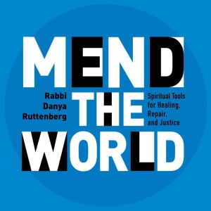 Mend the World: Spiritual Tools for Healing, Repair, and Justice