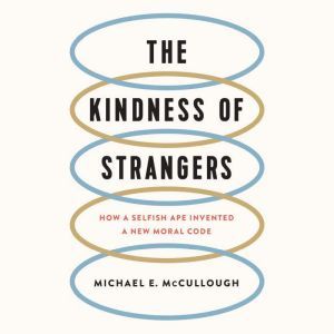The Kindness of Strangers, Michael E. McCullough