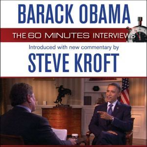 Barack Obama: The 60 Minutes Interviews: Introduced with new commentary by Steve Kroft, Steve Kroft
