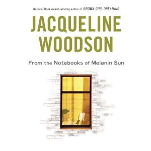From the Notebooks of Melanin Sun, Jacqueline Woodson