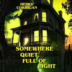 Somewhere Quiet, Full of Light, Henry Corrigan