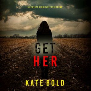 Get Her A Heather King Suspense Thri..., Kate Bold
