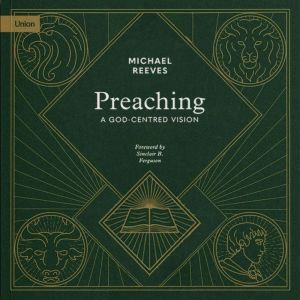 Preaching: A God-Centered Vision
