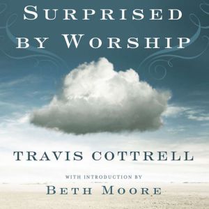 Surprised by Worship, Travis Cottrell