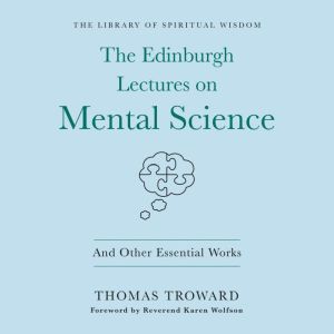 The Edinburgh Lectures on Mental Science: And Other Essential Works: (The Library of Spiritual Wisdom)