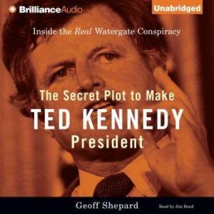 The Secret Plot to Make Ted Kennedy P..., Geoff Shepard