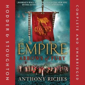 Arrows of Fury: Empire II: An epic and gripping novel of historical warfare for readers of Simon Scarrow and Ben Kane