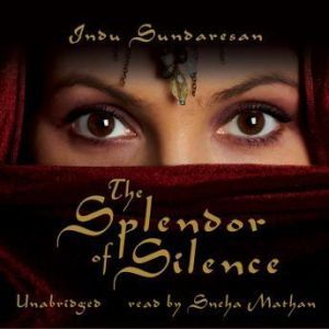 The Splendor of Silence, Indu Sundaresan