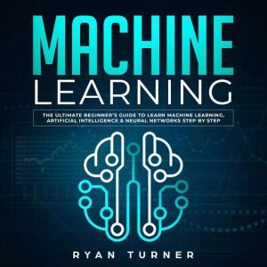Machine Learning The Ultimate Beginne..., Ryan Turner