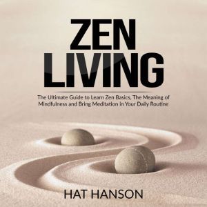 Zen Living The Ultimate Guide to Lea..., Hat Hanson