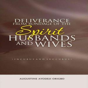 Deliverance From Bondage Of The Spiri..., Augustine Ayodeji Origbo