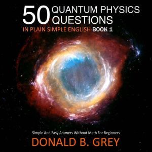 50 Quantum Physics Questions In Plain..., Donald B. Grey
