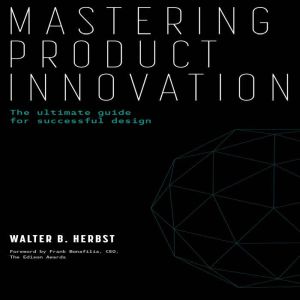 Mastering Product Innovation, Walter B. Herbst