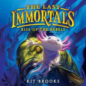 The Last Immortals Rise of the Rebel..., Kit Brooks