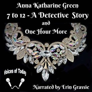 7 to 12  A Detective Story, Anna Katharine Green