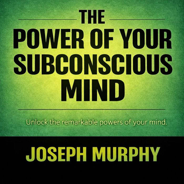 The Power of Your Subconscious Mind, Joseph Murphy