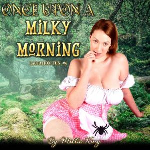 Once Upon A Milky Morning Lactation ..., Millie King