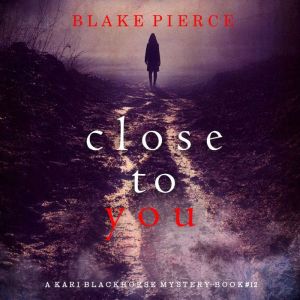 Close To You A Kari Blackhorse Suspe..., Blake Pierce