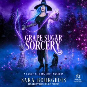 Grape Sugar Sorcery, Sara Bourgeois