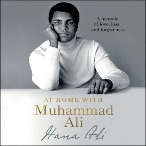 At Home with Muhammad Ali: A Memoir of Love, Loss, and Forgiveness, Hana Ali
