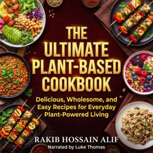 The Ultimate PlantBased Cookbook, Rakib Hossain Alif