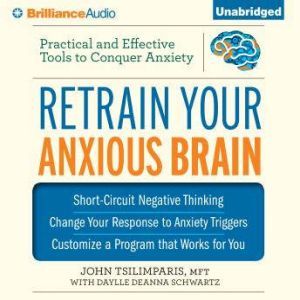 Retrain Your Anxious Brain, John Tsilimparis, MFT