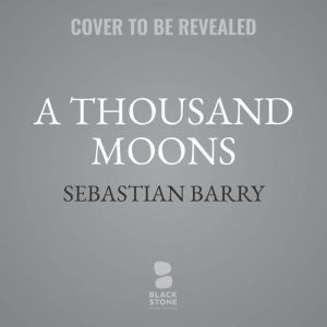 A Thousand Moons, Sebastian Barry