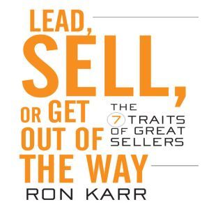 Lead Sell or Get Out of the Way, Ron Karr