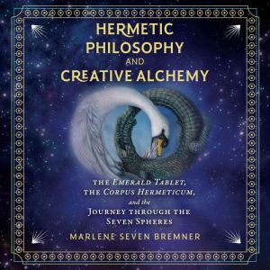 Hermetic Philosophy and Creative Alch..., Marlene Seven Bremner