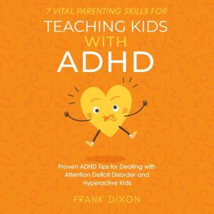 7 Vital Parenting Skills for Teaching..., Frank Dixon