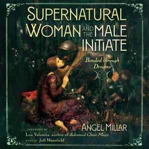 Supernatural Woman and the Male Initi..., Angel Millar