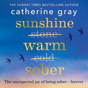 Sunshine Warm Sober, Catherine Gray