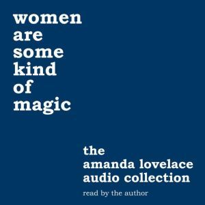 women are some kind of magic: the amanda lovelace audio collection, Amanda Lovelace