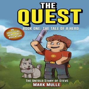 The Quest: The Untold Story of Steve, Book One: The Tale of a Hero (An Unofficial Minecraft Book for Kids Ages 9 - 12) (Pretee
