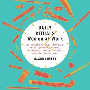 Daily Rituals Women at Work, Mason Currey