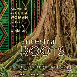 Ancestral Roots, Dr. Arletha Donnyale Lizana PhD, MPH, MBA