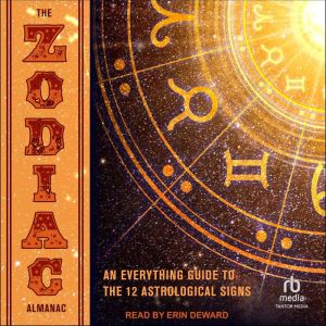 The Zodiac Almanac: An Everything Guide to the 12 Astrological Signs